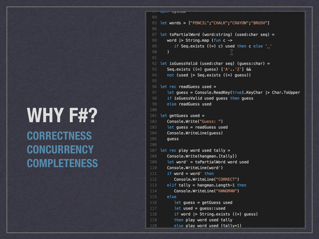 WHY F#?
CORRECTNESS
CONCURRENCY
COMPLETENESS
