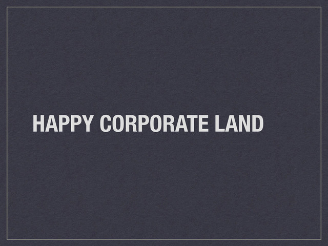 HAPPY CORPORATE LAND
