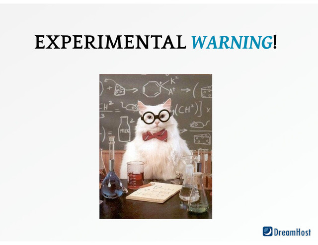 EXPERIMENTAL WARNING!
