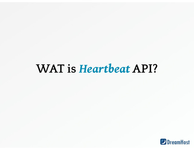 WAT is Heartbeat API?
