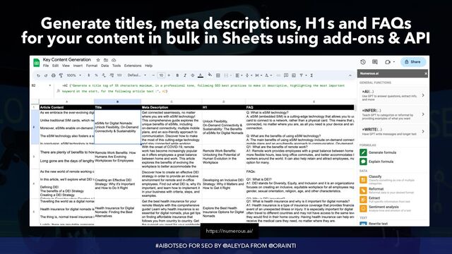 #AIBOTSEO FOR SEO BY @ALEYDA FROM @ORAINTI
Generate titles, meta descriptions, H1s and FAQs
 
for your content in bulk in Sheets using add-ons & API
https://numerous.ai/
