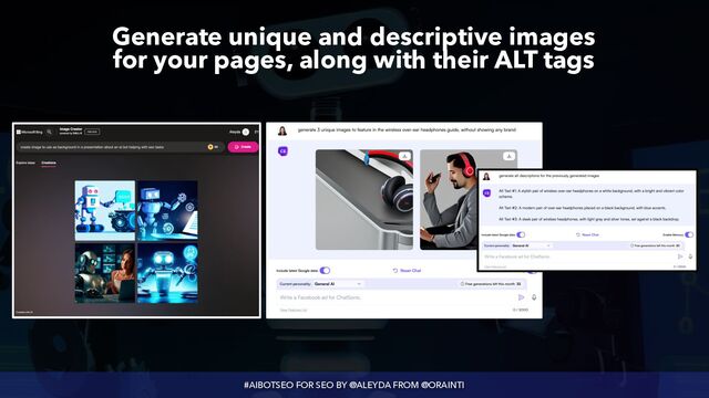 #AIBOTSEO FOR SEO BY @ALEYDA FROM @ORAINTI
Generate unique and descriptive images
 
for your pages, along with their ALT tags
