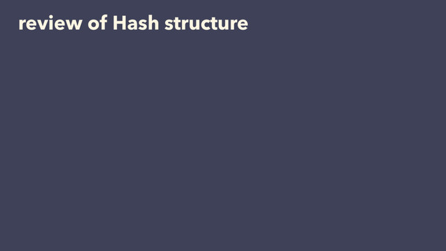 review of Hash structure
