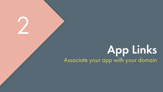 App Links
Associate your app with your domain
2
2
