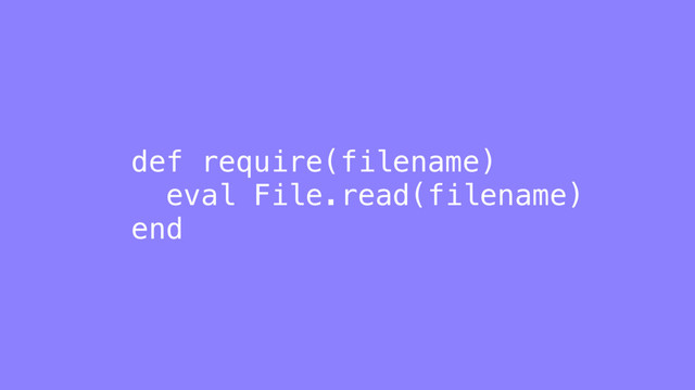 def require(filename)
eval File.read(filename)
end
