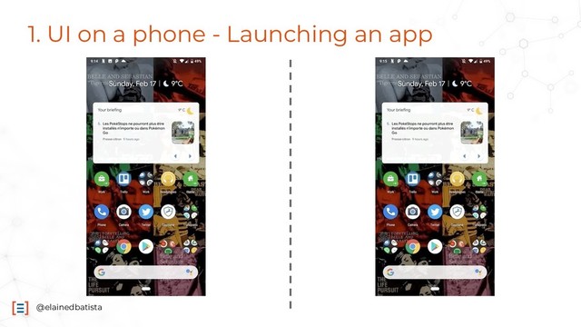 @elainedbatista
1. UI on a phone - Launching an app
