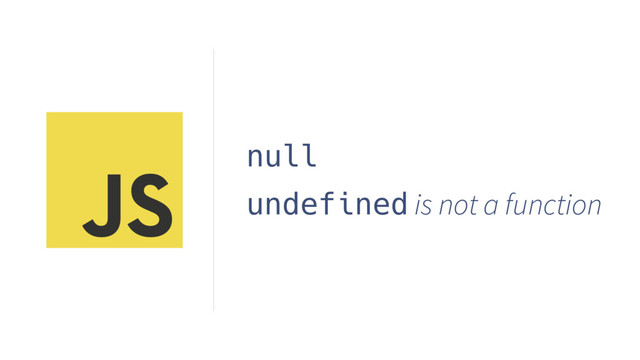 null
undefined is not a function
