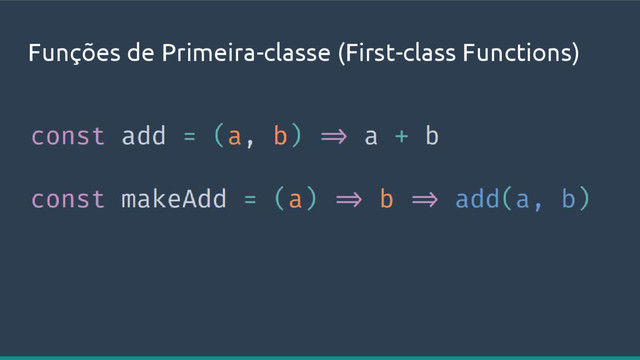Funções de Primeira-classe (First-class Functions)
