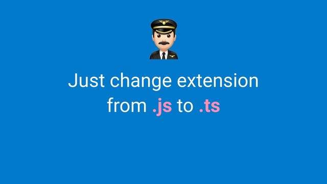 Just change extension
from .js to .ts
%
