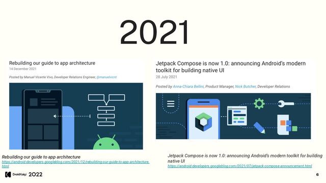 6
2021
Jetpack Compose is now 1.0: announcing Android’s modern toolkit for building
native UI
https://android-developers.googleblog.com/2021/07/jetpack-compose-announcement.html
Rebuilding our guide to app architecture
https://android-developers.googleblog.com/2021/12/rebuilding-our-guide-to-app-architecture.
html
