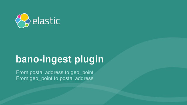 ‹#›
From postal address to geo_point
From geo_point to postal address
bano-ingest plugin
