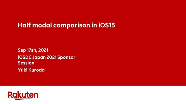 Half modal comparison in iOS15
Sep 17sh, 2021
iOSDC Japan 2021 Sponsor
Session
Yuki Kuroda
