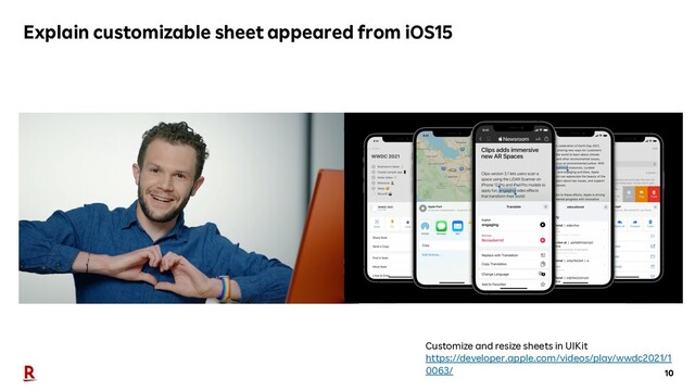 10
Explain customizable sheet appeared from iOS15
Customize and resize sheets in UIKit
https://developer.apple.com/videos/play/wwdc2021/1
0063/
