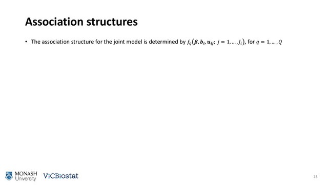 Association structures
• The association structure for the joint model is determined by 
, 
, 
;  = 1, … , 
, for  = 1, … , 
13
