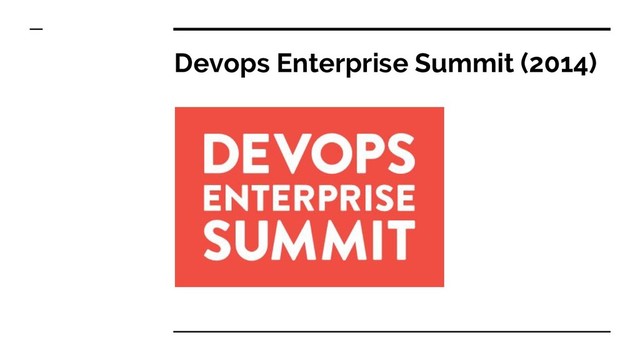 Devops Enterprise Summit (2014)
