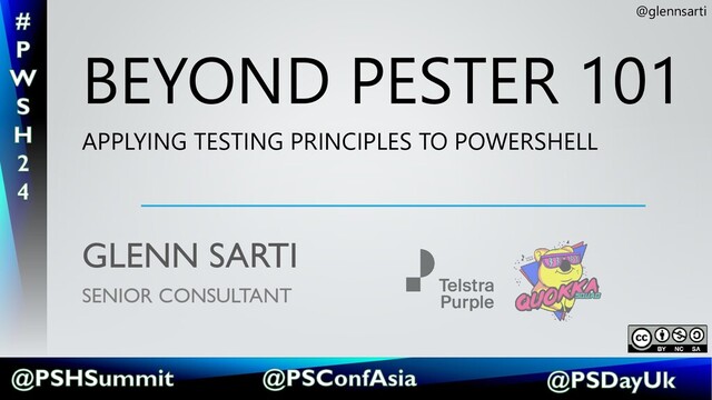BEYOND PESTER 101
APPLYING TESTING PRINCIPLES TO POWERSHELL
GLENN SARTI
SENIOR CONSULTANT
@glennsarti

