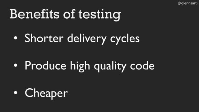 @glennsarti
• Shorter delivery cycles
• Produce high quality code
• Cheaper
Benefits of testing
