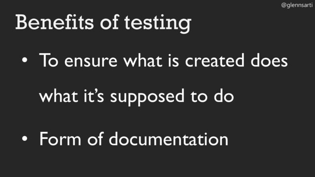 @glennsarti
• To ensure what is created does
what it’s supposed to do
• Form of documentation
Benefits of testing
