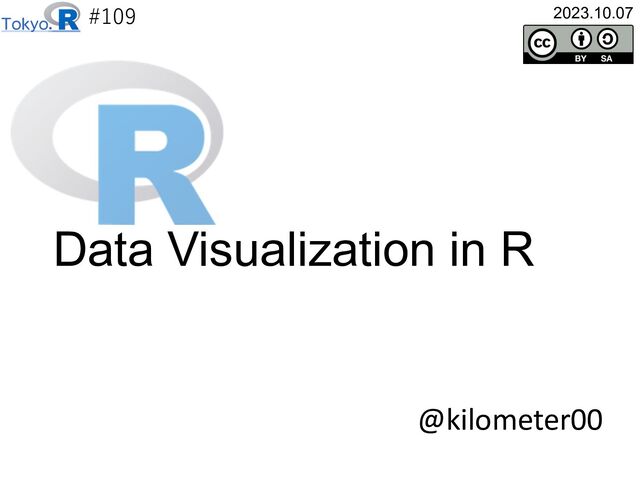 #109
@kilometer00
2023.10.07
Data Visualization in R

