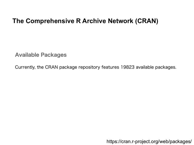 https://cran.r-project.org/web/packages/
The Comprehensive R Archive Network (CRAN)
