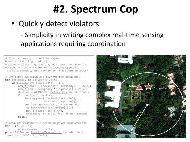 #2. Spectrum Cop
• Quickly detect violators
- Simplicity in writing complex real-time sensing
applications requiring coordination
40
