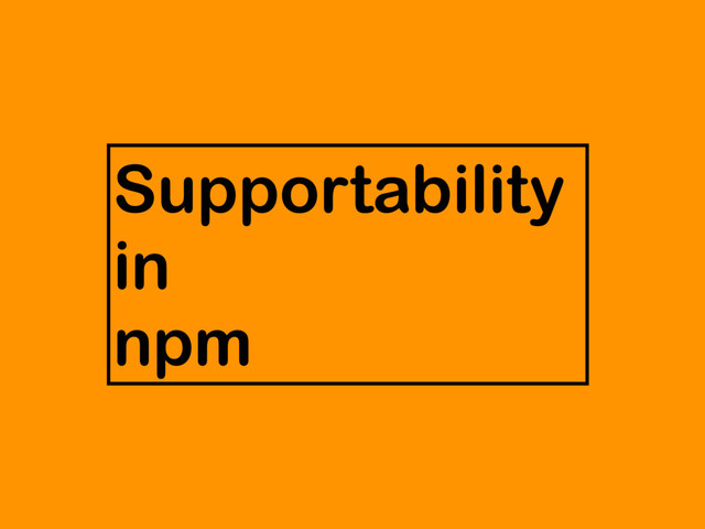 Supportability
in
npm
