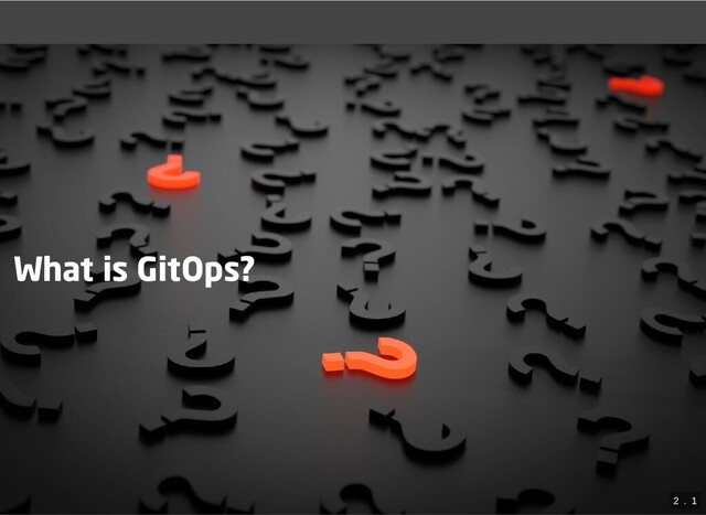 What is GitOps?
2
 . 
1
