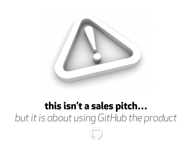 this isn’t a sales pitch…
but it is about using GitHub the product
