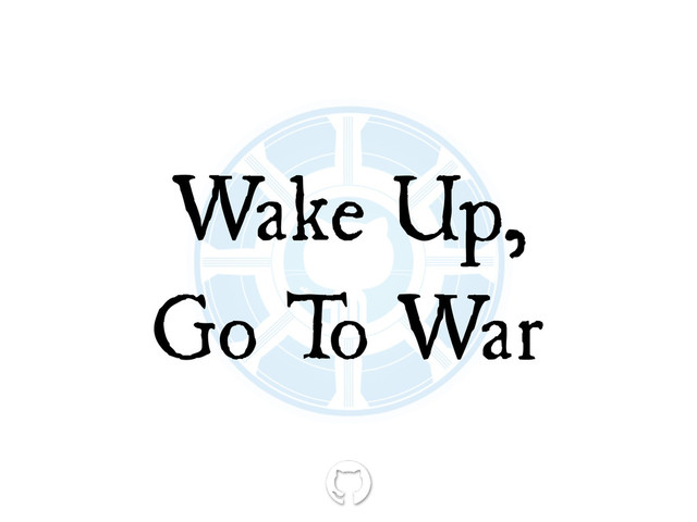 Wake Up, 
Go T
o War
