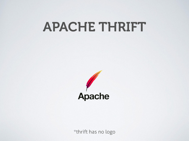 APACHE THRIFT
*thrift has no logo
