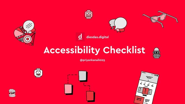 Accessibility Checklist
@priyankanaik625
diesdas.digital
