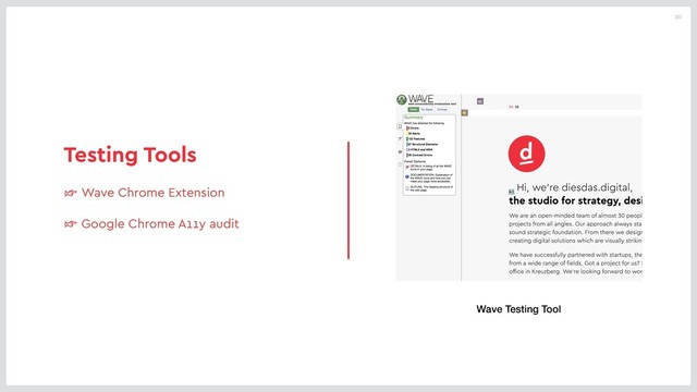 30
Testing Tools
☞ Wave Chrome Extension
☞ Google Chrome A11y audit
Wave Testing Tool
