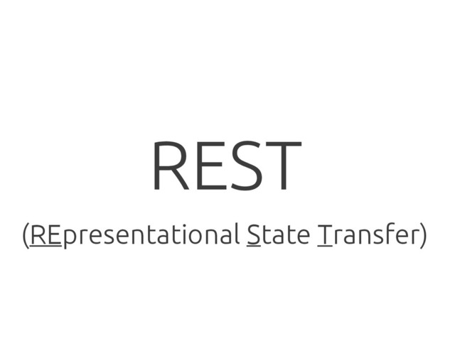 REST
(REpresentational State Transfer)
