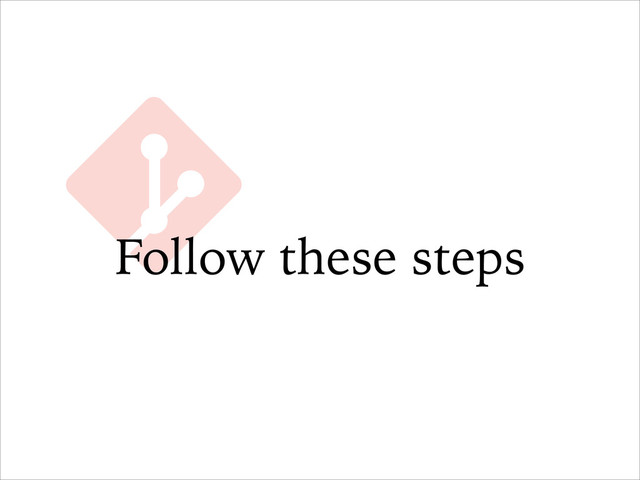 Follow these steps
