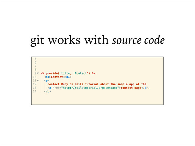 git works with source code
