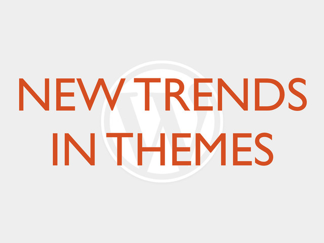 NEW TRENDS
IN THEMES
