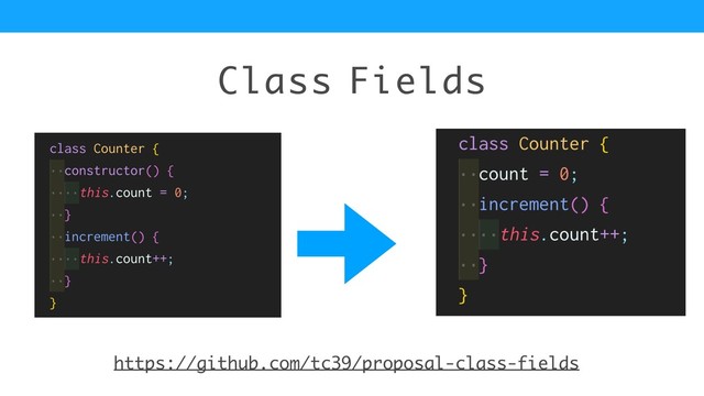 Class Fields
https://github.com/tc39/proposal-class-fields
