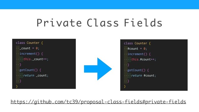 Private Class Fields
https://github.com/tc39/proposal-class-fields#private-fields
