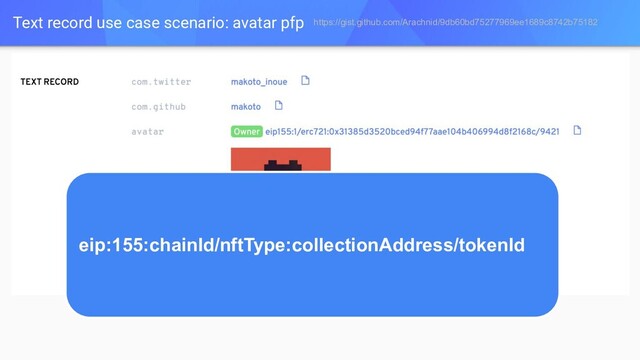 Text record use case scenario: avatar pfp https://gist.github.com/Arachnid/9db60bd75277969ee1689c8742b75182
eip:155:chainId/nftType:collectionAddress/tokenId
