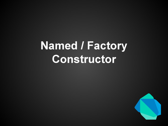 Named / Factory
Constructor
