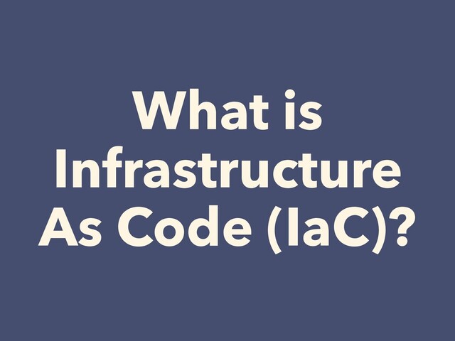 What is
Infrastructure


As Code (IaC)?
