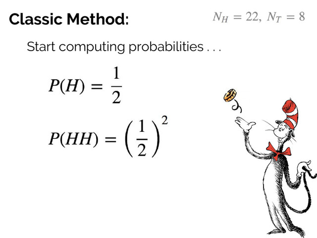 Classic Method:
Start computing probabilities . . .
