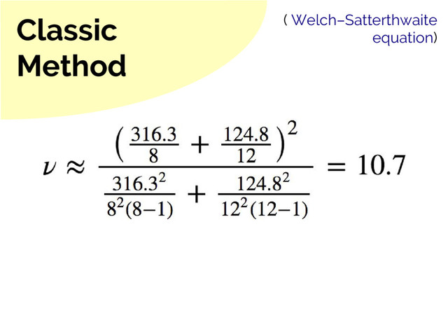 Classic
Method
( Welch–Satterthwaite
equation)
