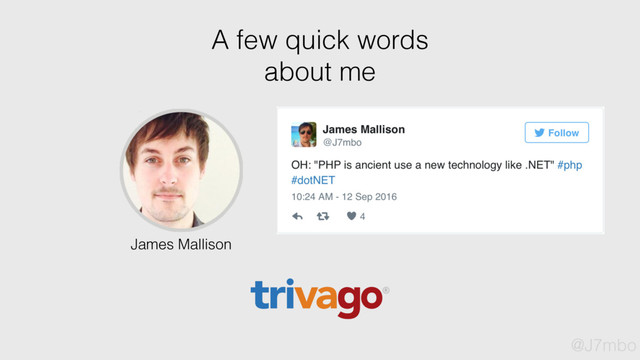 A few quick words
about me
James Mallison
@J7mbo
