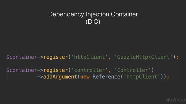 Dependency Injection Container
(DiC)
@J7mbo
