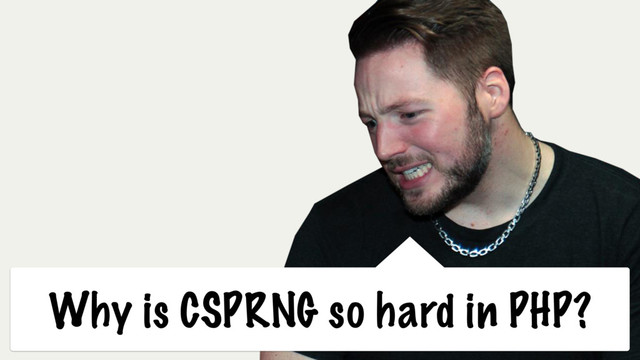 Why is CSPRNG so hard in PHP?
