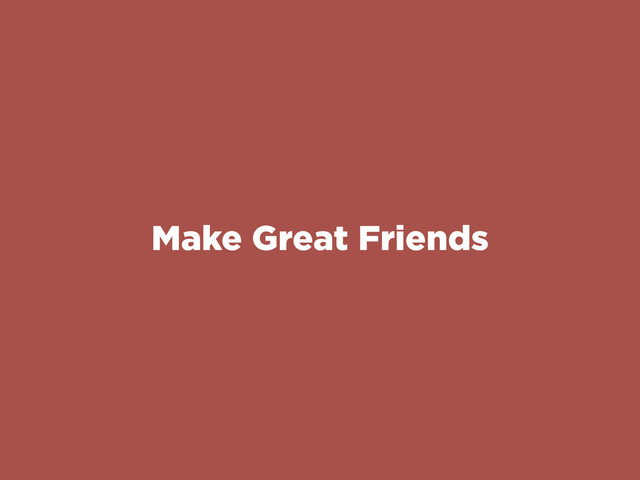 Make Great Friends
