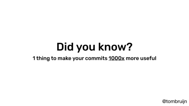 @tombruijn
Did you know?
1 thing to make your commits 1000x more useful
