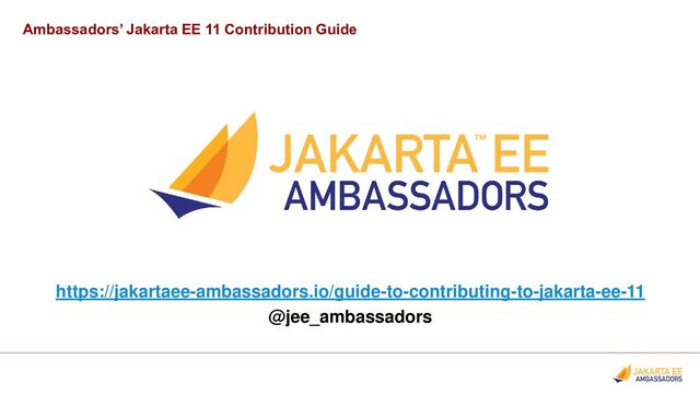 Ambassadors’ Jakarta EE 11 Contribution Guide
https://jakartaee-ambassadors.io/guide-to-contributing-to-jakarta-ee-11
@jee_ambassadors
