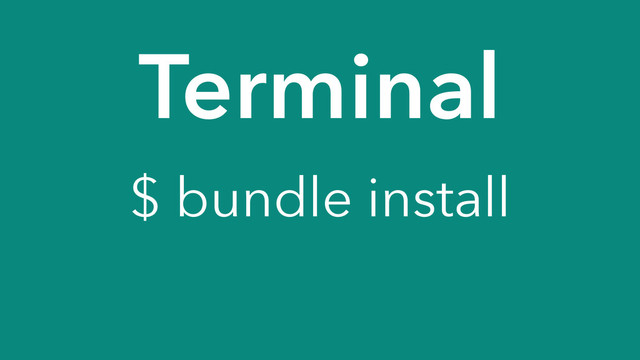 Terminal
$ bundle install
